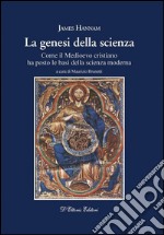 La genesi della scienzaCome il mondo medievale ha posto le basi della scienza moderna. E-book. Formato EPUB