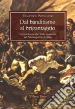 Dal banditismo al brigantaggioLa resistenza allo Stato moderno nel Mezzogiorno d’Italia. E-book. Formato EPUB ebook