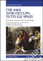 Chi ama non occupa tutti gli spaziCatechesi e vocazioni nella luce del Vangelo. E-book. Formato EPUB ebook