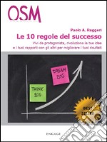 Le 10 regole del successoRitrova la carica, realizza i tuoi sogni e conquista la felicità.. E-book. Formato EPUB ebook