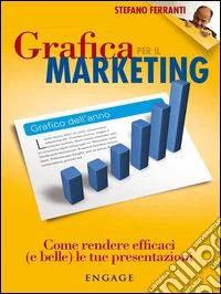 Grafica per il MarketingCome rendere efficaci (e belle) le tue presentazioni. E-book. Formato EPUB ebook