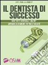 Il dentista di successoSconfiggere burocrazia e low cost lavorando in un ambiente positivo e stimolante. E-book. Formato EPUB ebook