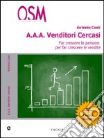 AAA Venditori Cercasi: Far crescere le persone per far crescere le vendite. E-book. Formato EPUB ebook