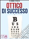 Ottico di successo. Vederci chiaro e pensare in grande nel mercato dell'ottica. E-book. Formato EPUB ebook