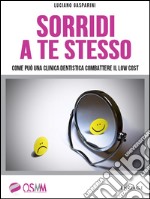 Sorridi a te stesso: Come può una clinica dentistica sconfiggere il low cost. E-book. Formato EPUB ebook