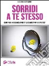 Sorridi a te stesso: Come può una clinica dentistica sconfiggere il low cost. E-book. Formato Mobipocket ebook di Luciano Gasparini