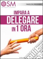 Impara a delegare in 1 ora. E-book. Formato EPUB ebook