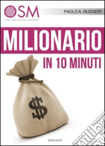 Milionario in 10 minuti: 10 semplici consigli per migliorare la tua situazione economica. E-book. Formato EPUB ebook di Paolo A. Ruggeri