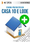 Consigli pratici per una casa 10 e lodeTutti i segreti per avere una casa sicura ed efficiente. E-book. Formato EPUB ebook di Igor Toffoli