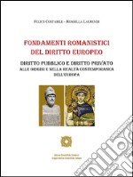 Fondamenti Romanistici del Diritto EuropeoDiritto pubblico e diritto privato alle origini e nella realtà contemporanea dell’Europa. E-book. Formato EPUB