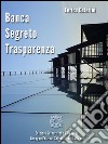 Banca, segreto, trasparenza. E-book. Formato EPUB ebook di Enrico Caterini