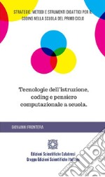 Tecnologie dell'istruzione, coding e pensiero computazionale a scuola.: Strategie, metodi e strumenti didattici per il coding nella scuola del primo ciclo. E-book. Formato EPUB ebook