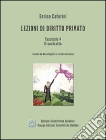 Lezioni di Diritto Privato - Fascicolo 4 - Il contratto. E-book. Formato EPUB ebook di Enrico Caterini