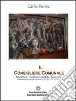 Il Consigliere ComunaleCandidatura – Svolgimento mandato - Cessazione. E-book. Formato EPUB ebook