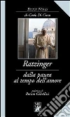 Ratzinger. Dalla paura al tempo dell'amore. E-book. Formato EPUB ebook di Carlo Di Cicco