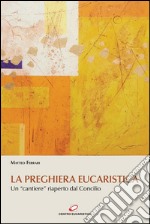 La preghiera eucaristica: Un “cantiere” riaperto dal Concilio. E-book. Formato PDF ebook