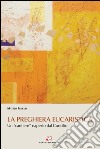 La preghiera eucaristica: Un “cantiere” riaperto dal Concilio. E-book. Formato PDF ebook di Matteo Ferrari