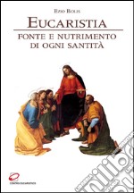 Eucaristia, fonte e nutrimento di ogni santità. E-book. Formato PDF ebook