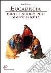 Eucaristia, fonte e nutrimento di ogni santità. E-book. Formato PDF ebook di Ezio Bolis