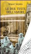Le due teste dell'amore. E-book. Formato EPUB ebook di Miguel Mejides