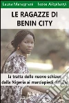 Le ragazze di Benin City. La tratta delle nuove schiave dalla Nigeria ai marciapiedi d'Italia. E-book. Formato EPUB ebook di Laura Maragnani