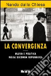 La convergenza. Mafia e politica nella seconda Repubblica. E-book. Formato EPUB ebook