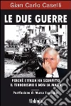 Le due guerre. Perché l'Italia ha sconfitto il terrorismo e non la mafia. E-book. Formato EPUB ebook di Gian Carlo Caselli
