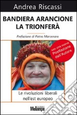 Bandiera arancione la trionferà. Le rivoluzioni liberali nell'est europeo. E-book. Formato EPUB ebook