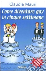 Come diventare gay in cinque settimane. E-book. Formato EPUB ebook