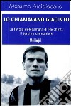 Lo chiamavano Giacinto. La favola dolceamara di Facchetti, il terzino cannoniere. E-book. Formato EPUB ebook di Massimo Arcidiacono