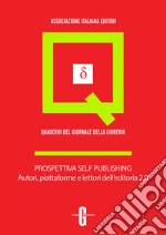 Prospettiva self publishing. Autori, piattaforme e lettori dell'editoria 2.0. E-book. Formato EPUB ebook