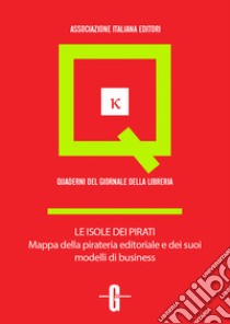 Le isole dei pirati. Mappa della pirateria editoriale e dei suoi modelli di business. E-book. Formato EPUB ebook di Renato Esposito