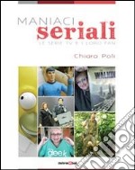 Maniaci seriali. Le serie TV e i loro fan. E-book. Formato EPUB ebook