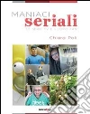 Maniaci seriali. Le serie TV e i loro fan. E-book. Formato Mobipocket ebook di Chiara Poli
