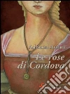 Le rose di Cordova. E-book. Formato EPUB ebook di Adriana Assini