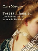 Teresa Filangieri. Una duchessa contro un mondo di uomini. E-book. Formato EPUB