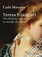 Teresa Filangieri. Una duchessa contro un mondo di uomini. E-book. Formato EPUB ebook