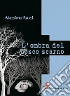 L'ombra del bosco scarno. E-book. Formato EPUB ebook di Massimo Rossi