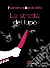 La stretta del lupo. E-book. Formato EPUB ebook di Francesca Battistella