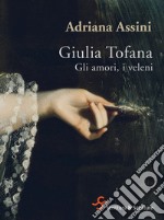 Giulia Tofana. Gli amori, i veleni. E-book. Formato EPUB ebook