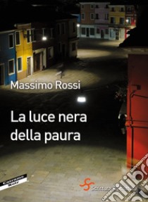 La luce nera della paura. E-book. Formato EPUB ebook di Massimo Rossi