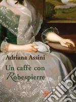 Un caffè con Robespierre. E-book. Formato EPUB ebook