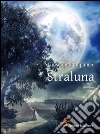 Straluna. E-book. Formato EPUB ebook di Giuseppe Pompameo