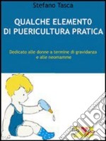 Qualche elemento di puericultura pratica. Dedicato alle donne a termine di gravidanza e alle neomamme. E-book. Formato ePub ebook