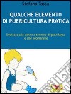 Qualche elemento di puericultura pratica. Dedicato alle donne a termine di gravidanza e alle neomamme. E-book. Formato ePub ebook