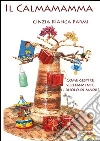 Il calmamamma. E-book. Formato EPUB ebook di Cinzia Kianga Parmi