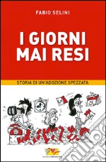 I giorni mai resi. Storia di un'adozione spezzata. E-book. Formato EPUB ebook