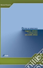 Oltre lo specchio. Leggere, valutare e interpretare uno studio clinico. E-book. Formato EPUB ebook