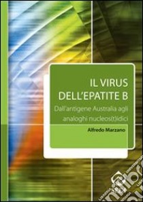 Il virus dell'epatite B. Dall'antigene Australia agli analoghi nucleos(t)idici. E-book. Formato PDF ebook di Alfredo Marzano