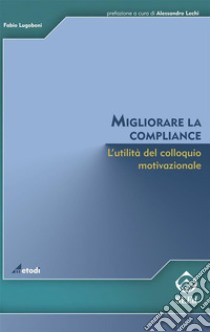 Migliorare la complianceL'utilità del colloquio motivazionale. E-book. Formato PDF ebook di Fabio Lugoboni